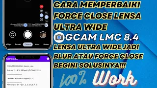 Cara Mamperbaiki Lensa UltraWide Force Close Di Gcam Lmc 8.4