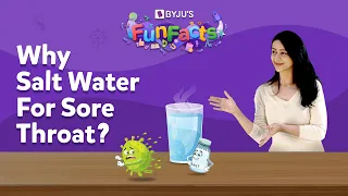 Is Gargling With Salt Water A Remedy For Sore Throat? | BYJU'S Fun Facts