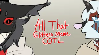 All That Glitters Meme《 COTL》