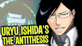 The PERFECT COUNTER To Yhwach | Uryu Ishida's: THE ANTITHESIS | BLEACH Explained