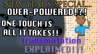 New Years Special: A GUIDE to Transmutation EXPLAINED!!!!