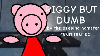 Piggy but dumb reanimated(audio by @TheBeepingHamster and the idea is by @TheBeepingHamster)