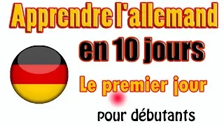 Apprendre l'allemand en 10 jours  Französisch und Deutsch // : Le premier jour