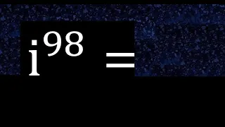 i^98 , Complex number i with exponent 98 , imaginary power