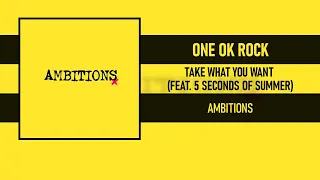 ONE OK ROCK - TAKE WHAT YOU WANT (FEAT. 5 SECONDS OF SUMMER) [AMBITIONS (INTERNATIONAL VER.)]