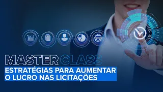 MASTERCLASS - ESTRATÉGIAS PARA AUMENTAR O LUCRO NAS LICITAÇÕES