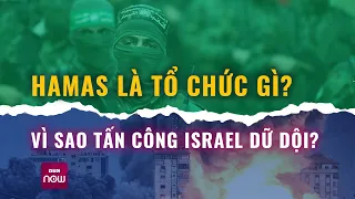 Nhóm Hamas là tổ chức gì, vì sao tấn công Israel? | VTC Now