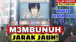 BISA M3MBUNUH TANPA MENYENTUH! MIRIP DEATH NOTE - Seluruh Alur Cerita Anime INUY4SHIKI 2018