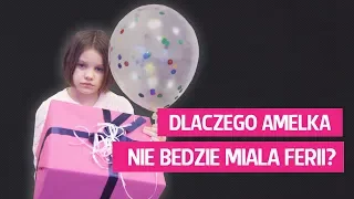 Dlaczego Amelka nie będzie miała ferii?