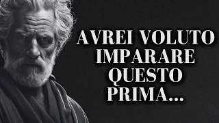 Ho 65 anni, ma MI PENTO di non aver imparato queste LEZIONI a 30 anni | Stoicismo