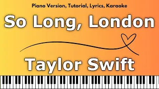 Taylor Swift - So Long, London (Piano Version, Tutorial, Lyrics, Karaoke)