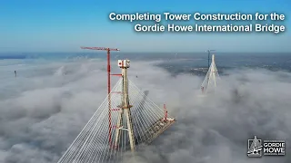 Completing Tower Construction for the Gordie Howe International Bridge