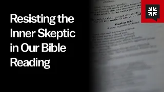 Resisting the Inner Skeptic in Our Bible Reading