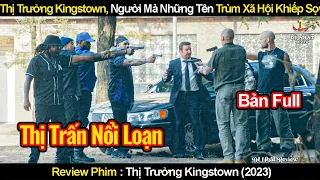 Một Người Làm Cho Những Tên Trùm Xã Hội Đen Khiếp Sợ | Review Phim Thị Trưởng Kingstown 2023