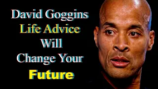 David Goggins Life Advice Will Change Your Future - BEST MOTIVATION VIDEO (MUST WATCH)