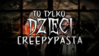 To tylko dzieci - Creepypasta do Poduszki [Lektor PL]