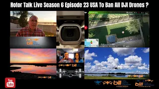 Rotor Talk Live Season 6 Episode 23 USA To Ban All DJI Drones ?