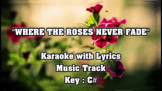 WHERE THE ROSES NEVER FADE "Karaoke" (Key : C#)