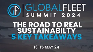 🌏Global Fleet Summit 2024 - 5 Key Takeaways🔑