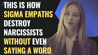 This Is How Sigma Empaths Destroy Narcissists Without Even Saying a WORD | NPD | Healing | Empaths