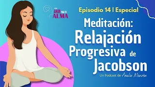 Meditación: Relajación Progresiva de Jacobson | Con Amor para tu Alma - Episodio 14