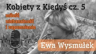 Miłka O. Malzahn: Kobiety z Kiedyś cz. 5. Miłość, niebanalność, Białowieża i zapomnienie