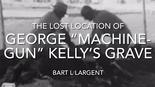 The Lost Location of George "Machine-Gun" Kelly's Grave