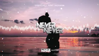 Drenchill feat. Indiiana - Never Never (MUNDUR BOOTLEG)