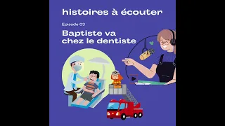 Histoires à écouter pour les enfants. Episode 03 Baptiste va chez le dentiste #education #histoire