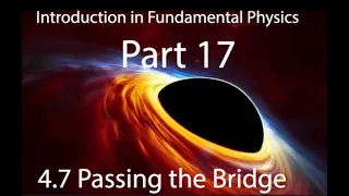 PASSING THE BRIDGE:     Introduction in Fundamental Physics Part 17