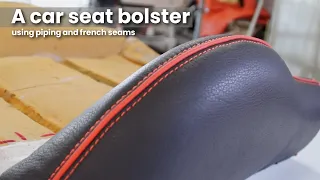 A Car Seat Bolster using Piping and French Seams - Car Upholstery