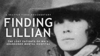 Finding Lillian: The lost patients of Washington’s abandoned mental hospital