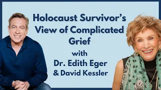 Dr. Edith Eger, Author and Holocaust Survivor on Complicated Loss