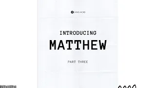 “Introducing Matthew (Part Three)” Pastor Mel Caparros July 25, 2021 Sunday Service