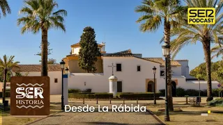 SER Historia | Desde La Rábida