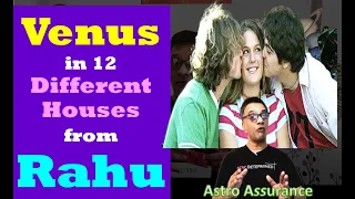 Venus in 12 Different Houses from Rahu