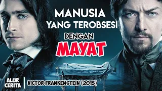 EKSPERIMEN Menghidupkan MAYAT yang Barujung Petaka - Seluruh Alur Cerita Film Victor Frankenstein