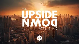 Sun. May 19, 2024 The Upside Down ACTS 17: 1-15