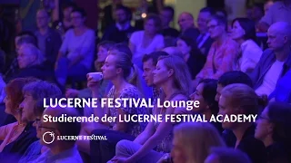 LUCERNE FESTIVAL Lounge -- Studierende der LUCERNE FESTIVAL ACADEMY