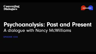 #244 - Psychoanalysis: Past and Present: A Dialogue with Nancy McWilliams