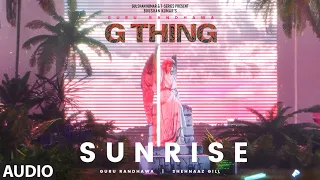 G THING: SUNRISE (Visualizer) | GURU RANDHAWA,SHEHNAAZ GILL | SANJOY | BHUSHAN KUMAR