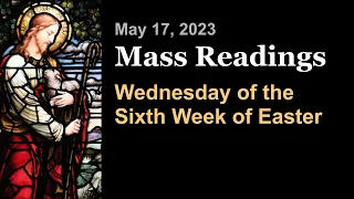 Wednesday of the Sixth Week of Easter | May 17 | Catholic Daily Mass Readings