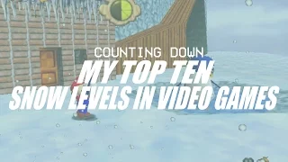 My Top 10 SNOW Levels in Video Games