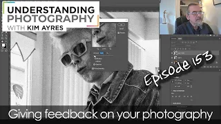 Photography Feedback - Episode 153 of Understanding Photography with Kim Ayres