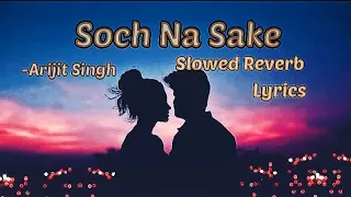 Soch Na Sake Lyrics [Slowed - Reverb] Arijit Singh,Tulsi Kumar @tseries@IndianSlowedAndReverb