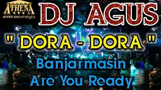 DJ AGUS - DORA - DORA || Banjarmasin Are You Ready