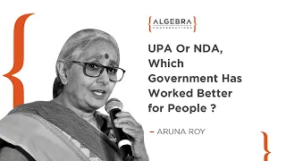 Aruna Roy - UPA or NDA which government has worked better for people ? | At Algebra