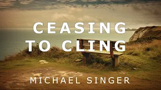 Michael Singer - Ceasing to Cling to Your Self-Concept
