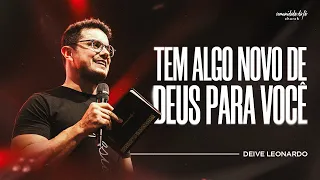 TEM ALGO NOVO DE DEUS PARA VOCÊ | DEIVE LEONARDO