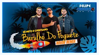 Zé Neto & Cristiano, Felipe Carvalho DJ - Barulho Do Foguete (House Remix) 130 BPM